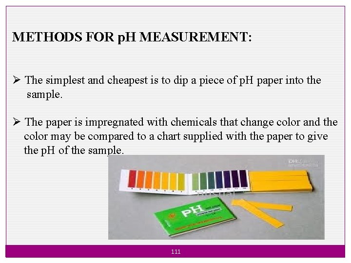 METHODS FOR p. H MEASUREMENT: Ø The simplest and cheapest is to dip a
