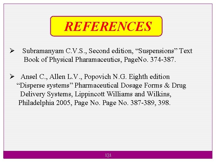 REFERENCES Ø Subramanyam C. V. S. , Second edition, “Suspensions” Text Book of Physical