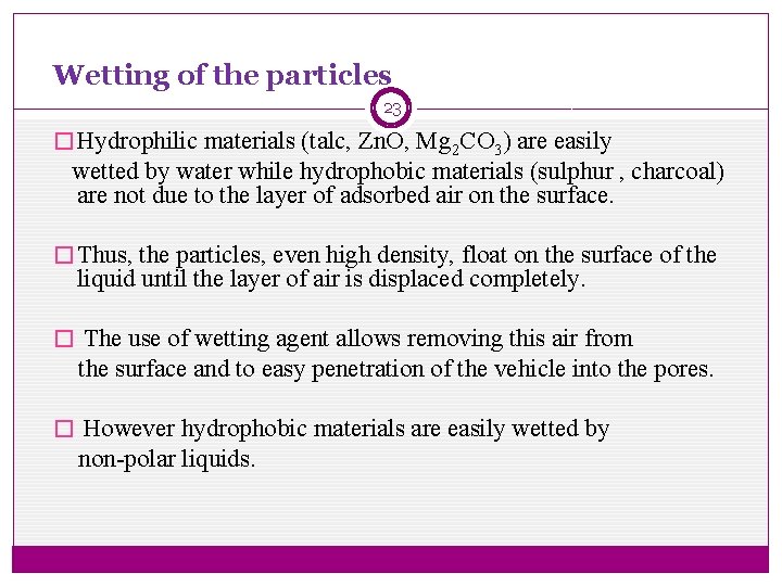 Wetting of the particles 23 � Hydrophilic materials (talc, Zn. O, Mg 2 CO