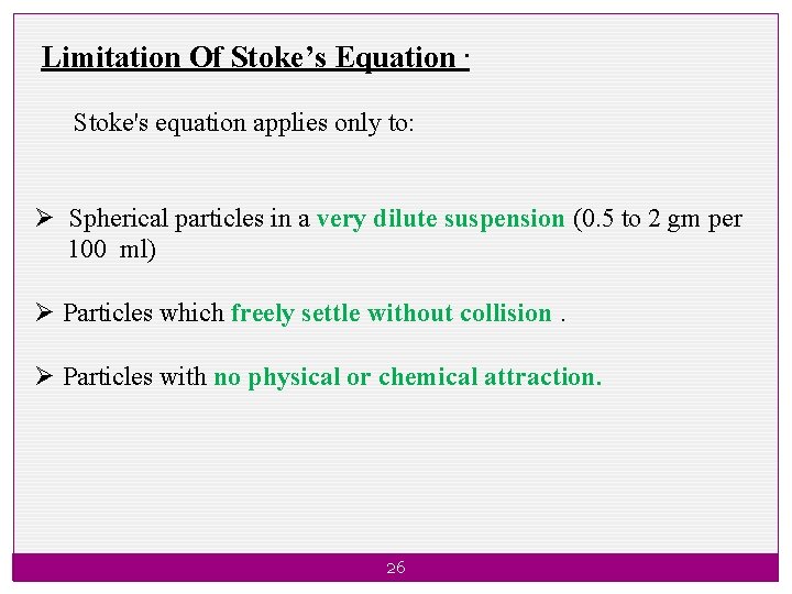 Limitation Of Stoke’s Equation. Stoke's equation applies only to: Ø Spherical particles in a