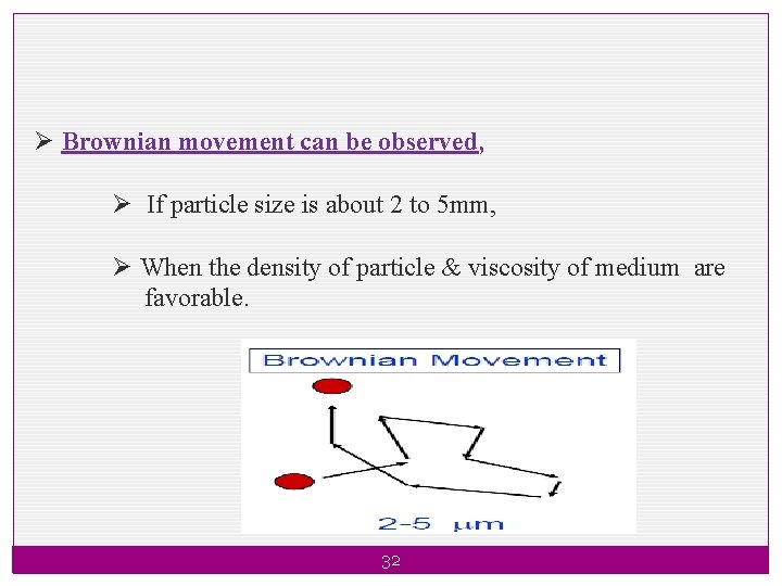 Ø Brownian movement can be observed, Ø If particle size is about 2 to