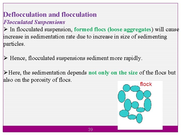 Deflocculation and flocculation Flocculated Suspensions Ø In flocculated suspension, formed flocs (loose aggregates) will