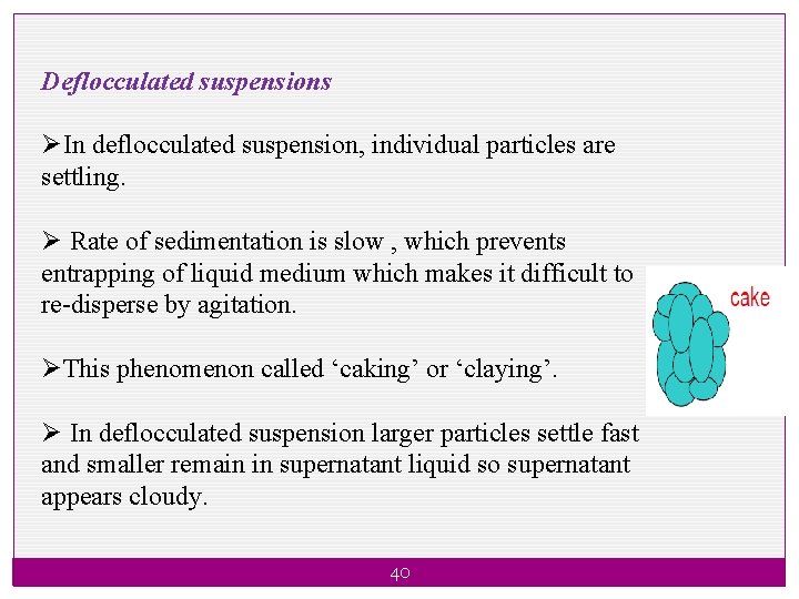 Deflocculated suspensions ØIn deflocculated suspension, individual particles are settling. Ø Rate of sedimentation is