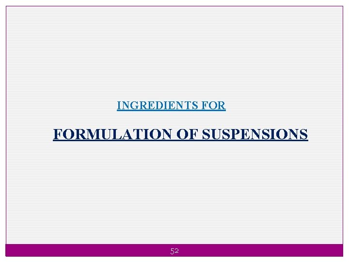 INGREDIENTS FORMULATION OF SUSPENSIONS 52 