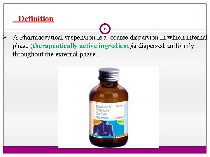 Definition 6 Ø A Pharmaceutical suspension is a coarse dispersion in which internal phase