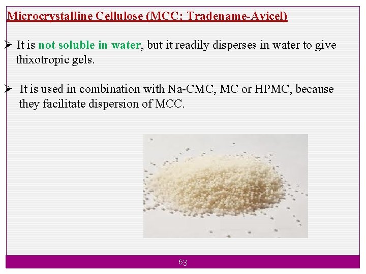 Microcrystalline Cellulose (MCC; Tradename-Avicel) Ø It is not soluble in water, but it readily
