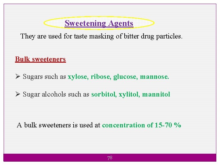 Sweetening Agents They are used for taste masking of bitter drug particles. Bulk sweeteners