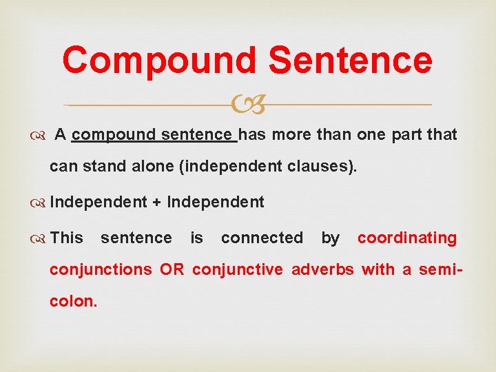 Compound Sentence A compound sentence has more than one part that can stand alone