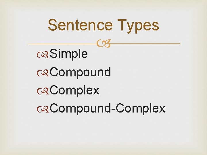 Sentence Types Simple Compound Complex Compound-Complex 