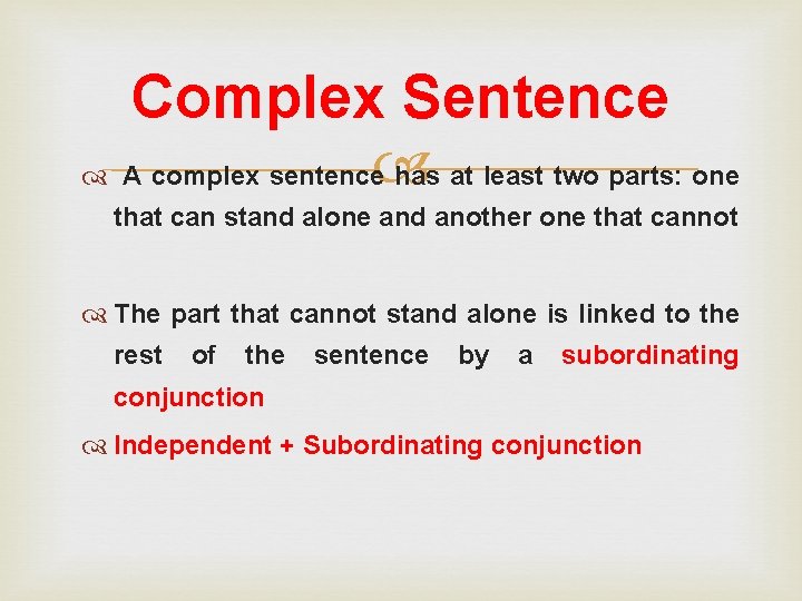 Complex Sentence A complex sentence has at least two parts: one that can stand