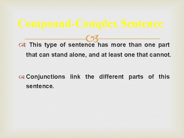 Compound-Complex Sentence This type of sentence has more than one part that can stand