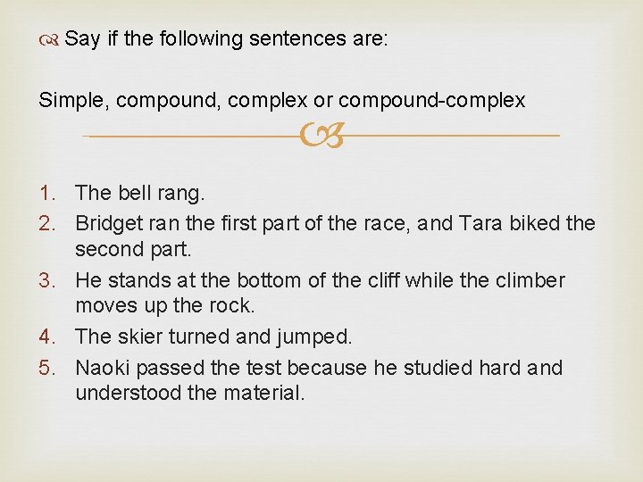  Say if the following sentences are: Simple, compound, complex or compound-complex 1. The