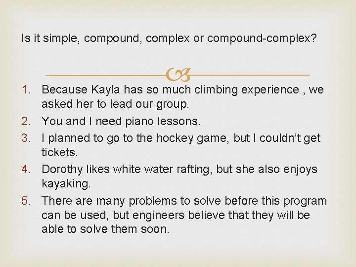 Is it simple, compound, complex or compound-complex? 1. 2. 3. 4. 5. Because Kayla