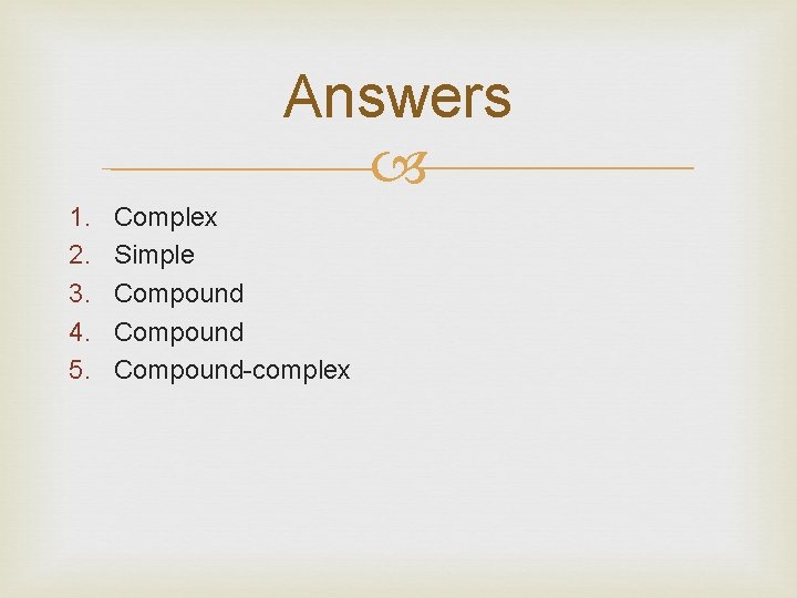 Answers 1. 2. 3. 4. 5. Complex Simple Compound-complex 