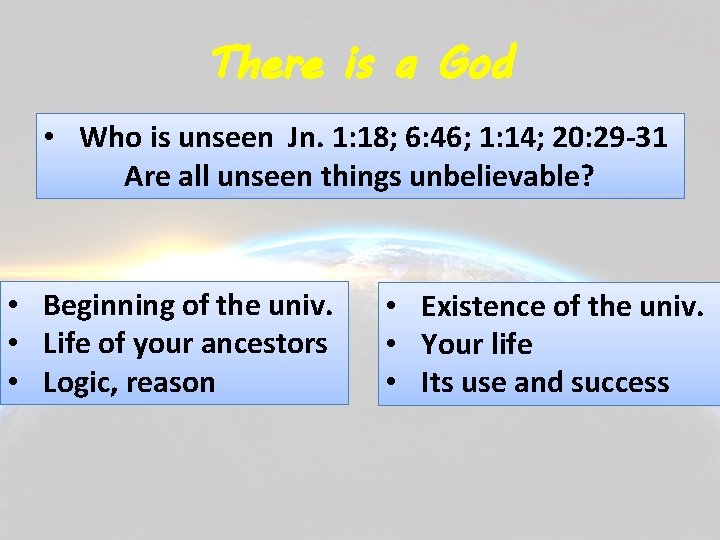 There is a God • Who is unseen Jn. 1: 18; 6: 46; 1: