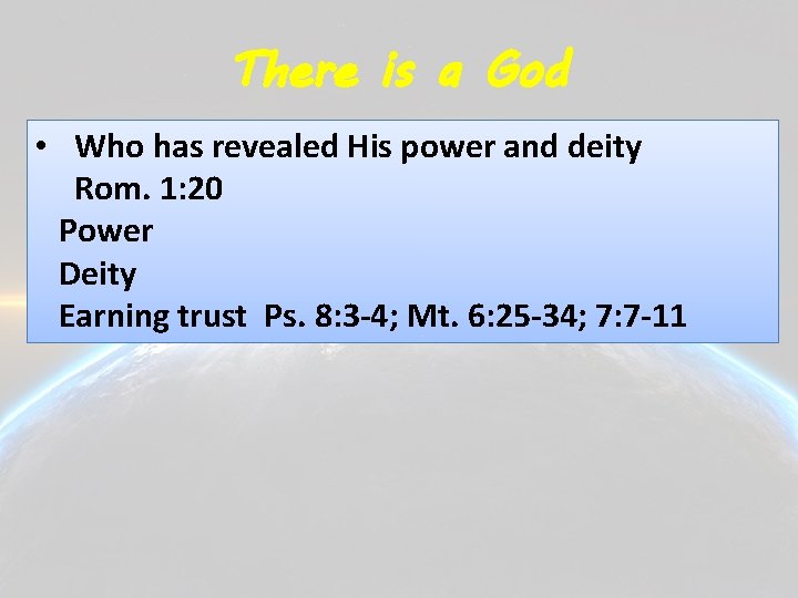 There is a God • Who has revealed His power and deity Rom. 1: