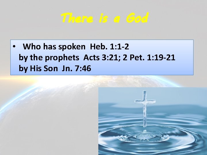 There is a God • Who has spoken Heb. 1: 1 -2 by the