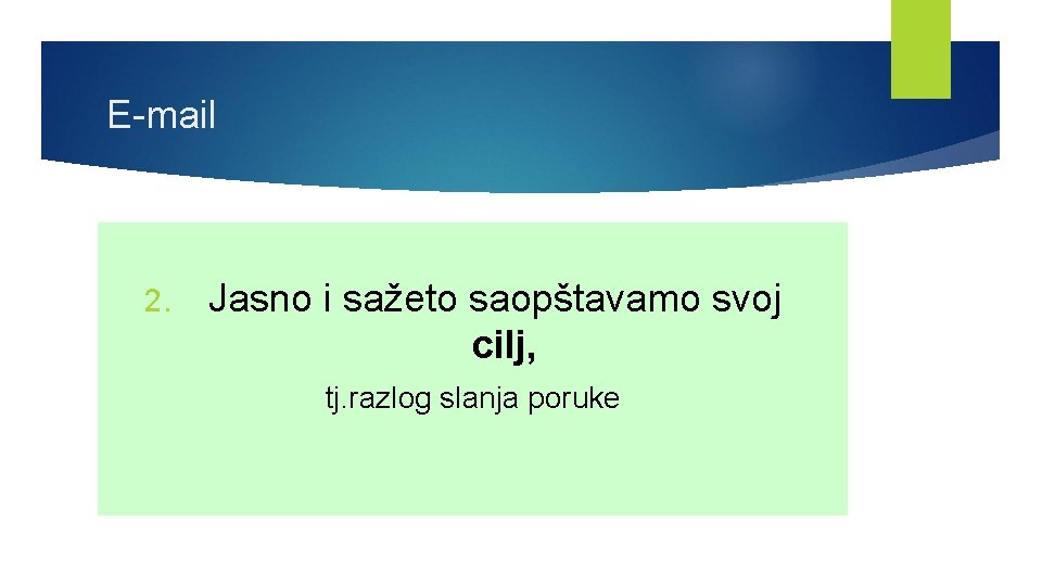 E-mail 2. Jasno i sažeto saopštavamo svoj cilj, tj. razlog slanja poruke 