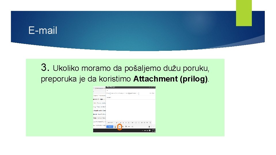 E-mail 3. Ukoliko moramo da pošaljemo dužu poruku, preporuka je da koristimo Attachment (prilog).