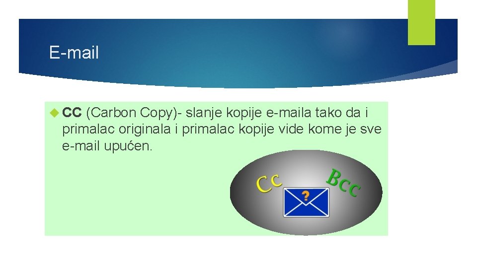E-mail CC (Carbon Copy)- slanje kopije e-maila tako da i primalac originala i primalac