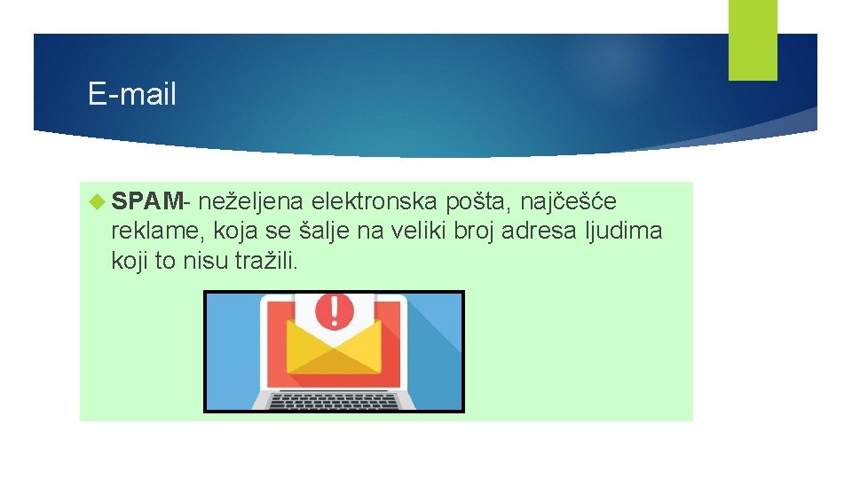 E-mail SPAM- neželjena elektronska pošta, najčešće reklame, koja se šalje na veliki broj adresa