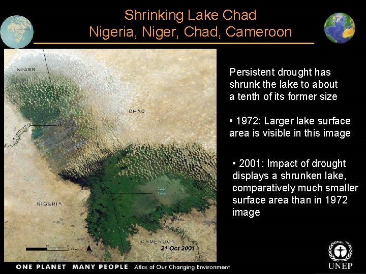 Shrinking Lake Chad Nigeria, Niger, Chad, Cameroon Persistent drought has shrunk the lake to