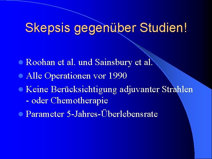 Skepsis gegenüber Studien! l Roohan et al. und Sainsbury et al. l Alle Operationen