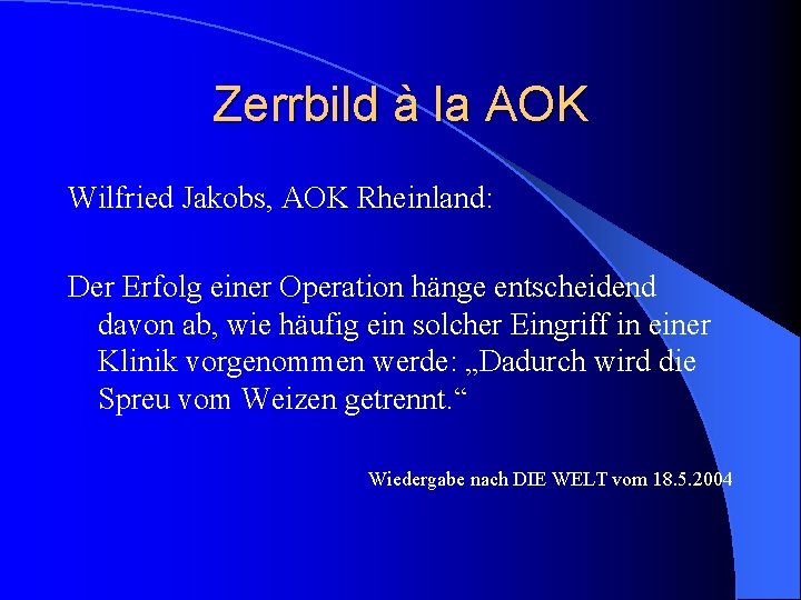 Zerrbild à la AOK Wilfried Jakobs, AOK Rheinland: Der Erfolg einer Operation hänge entscheidend