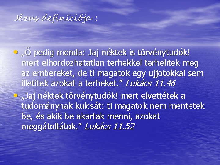 Jézus definíciója : • „Ő pedig monda: Jaj néktek is törvénytudók! • mert elhordozhatatlan