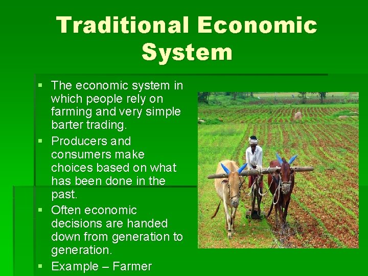 Traditional Economic System § The economic system in which people rely on farming and