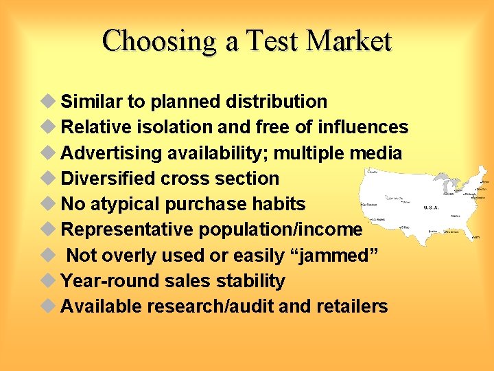 Choosing a Test Market u Similar to planned distribution u Relative isolation and free