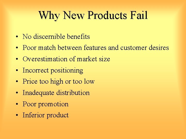 Why New Products Fail • No discernible benefits • Poor match between features and