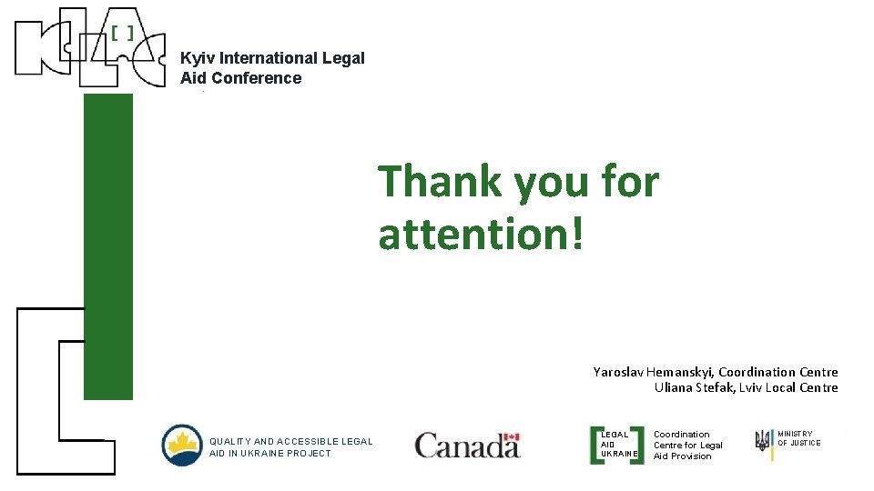 Kyiv International Legal Aid Conference Thank you for attention! Yaroslav Hemanskyi, Coordination Centre Uliana