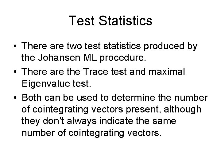 Test Statistics • There are two test statistics produced by the Johansen ML procedure.