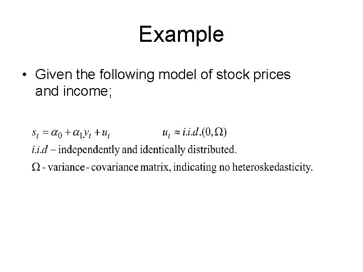 Example • Given the following model of stock prices and income; 