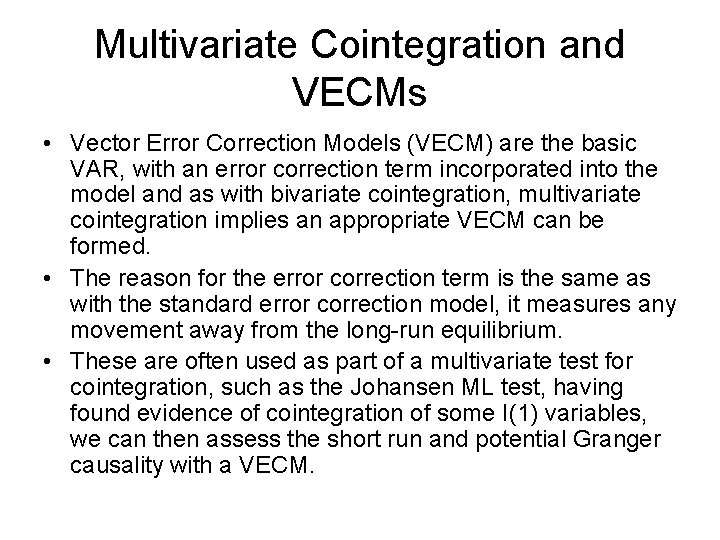 Multivariate Cointegration and VECMs • Vector Error Correction Models (VECM) are the basic VAR,