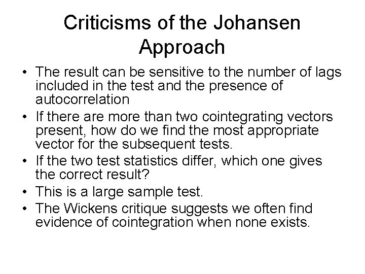 Criticisms of the Johansen Approach • The result can be sensitive to the number