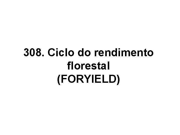 308. Ciclo do rendimento florestal (FORYIELD) 