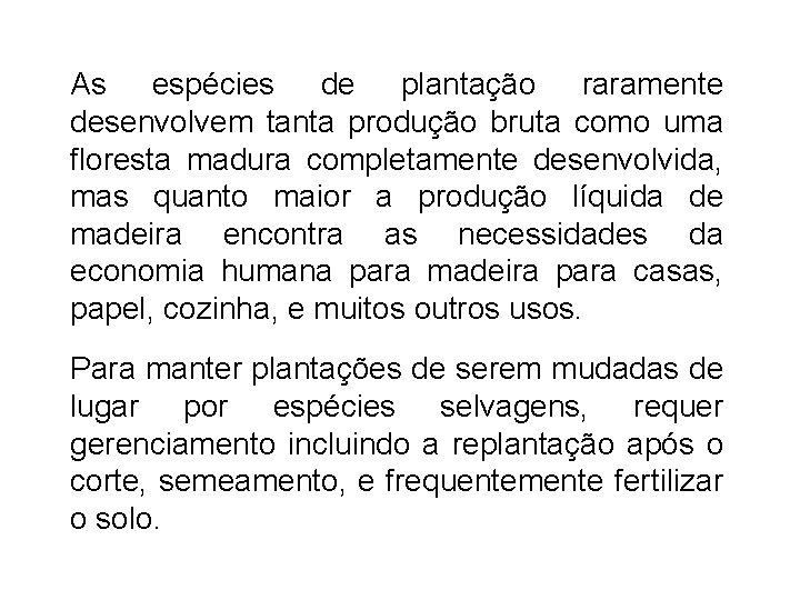 As espécies de plantação raramente desenvolvem tanta produção bruta como uma floresta madura completamente