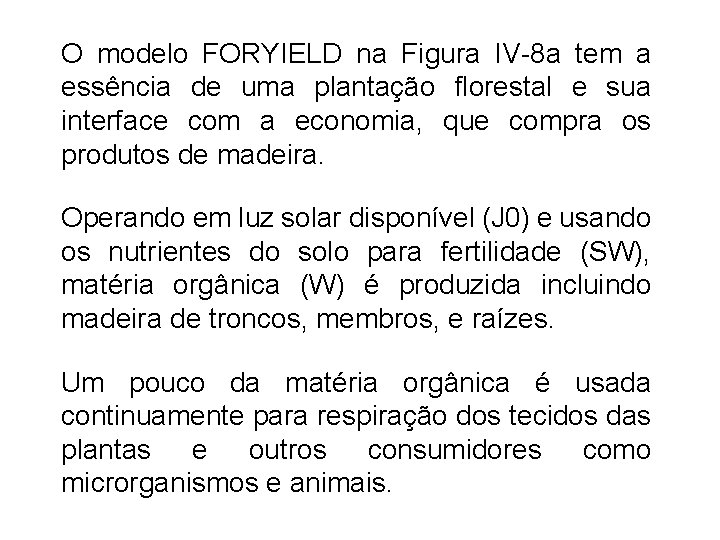O modelo FORYIELD na Figura IV-8 a tem a essência de uma plantação florestal
