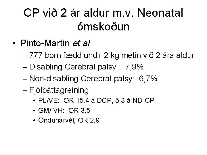 CP við 2 ár aldur m. v. Neonatal ómskoðun • Pinto-Martin et al –