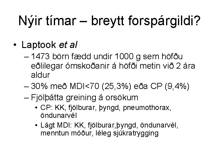 Nýir tímar – breytt forspárgildi? • Laptook et al – 1473 börn fædd undir