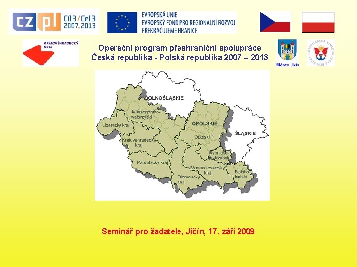 Operační program přeshraniční spolupráce Česká republika - Polská republika 2007 – 2013 Seminář pro