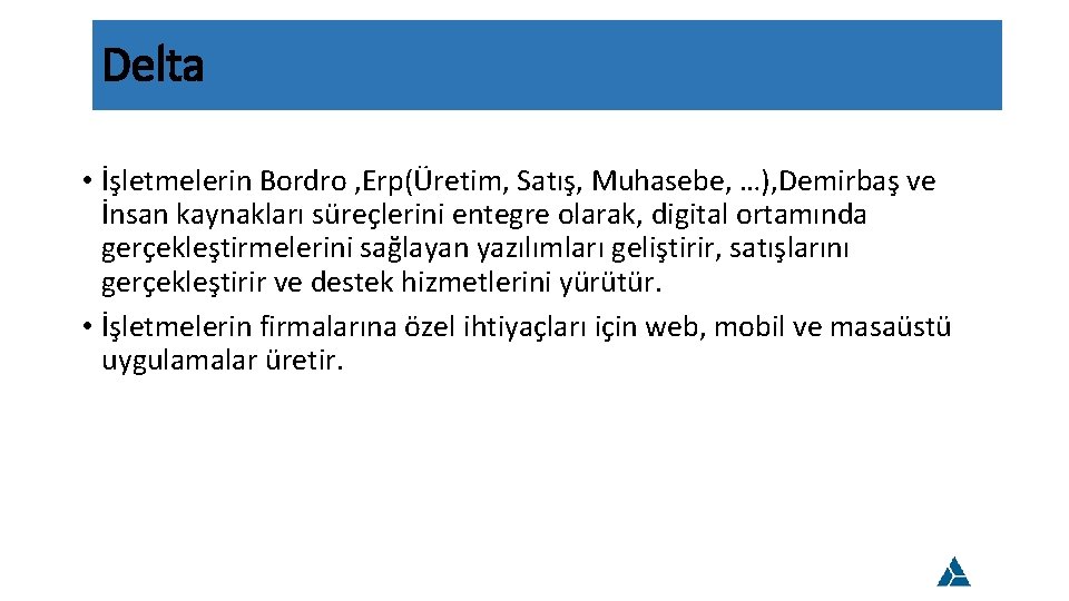 Delta • İşletmelerin Bordro , Erp(Üretim, Satış, Muhasebe, …), Demirbaş ve İnsan kaynakları süreçlerini