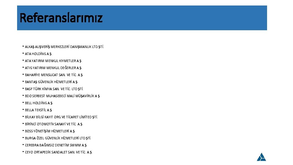 Referanslarımız * ALKAŞ ALIŞVERİŞ MERKEZLERİ DANIŞMANLIK LTD. ŞTİ. * ATA HOLDİNG A. Ş. *