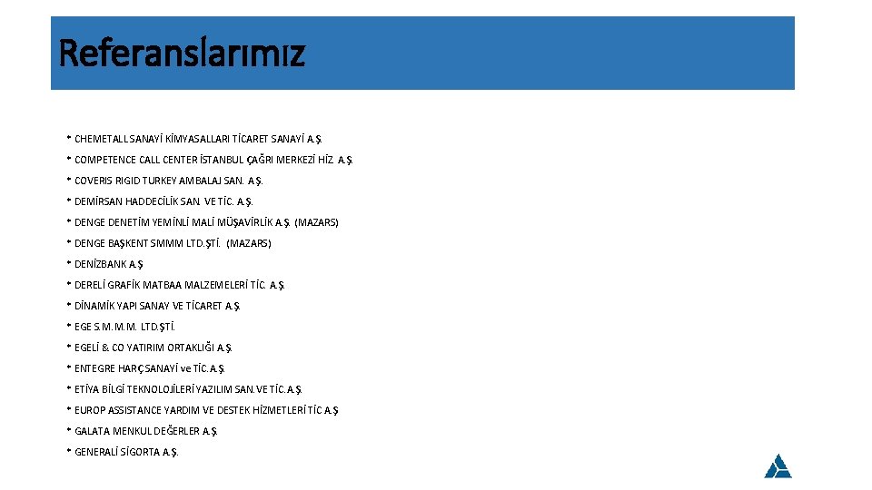 Referanslarımız * CHEMETALL SANAYİ KİMYASALLARI TİCARET SANAYİ A. Ş. * COMPETENCE CALL CENTER İSTANBUL