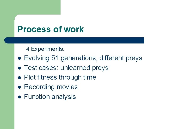 Process of work 4 Experiments: l l l Evolving 51 generations, different preys Test