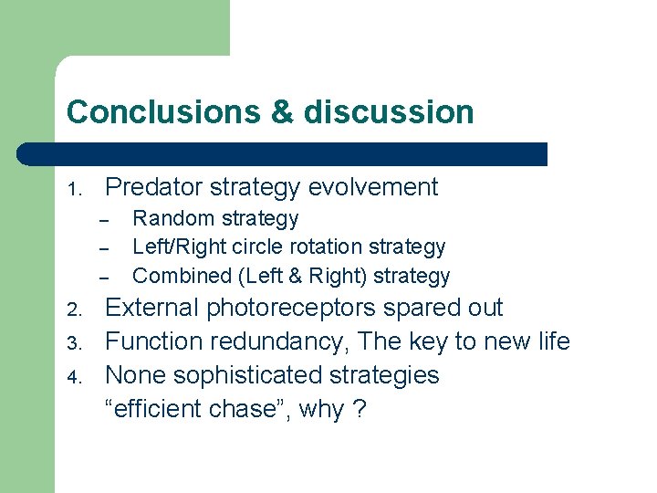 Conclusions & discussion 1. Predator strategy evolvement – – – 2. 3. 4. Random