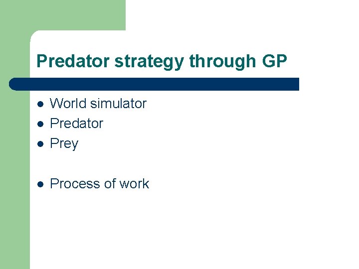 Predator strategy through GP l World simulator Predator Prey l Process of work l