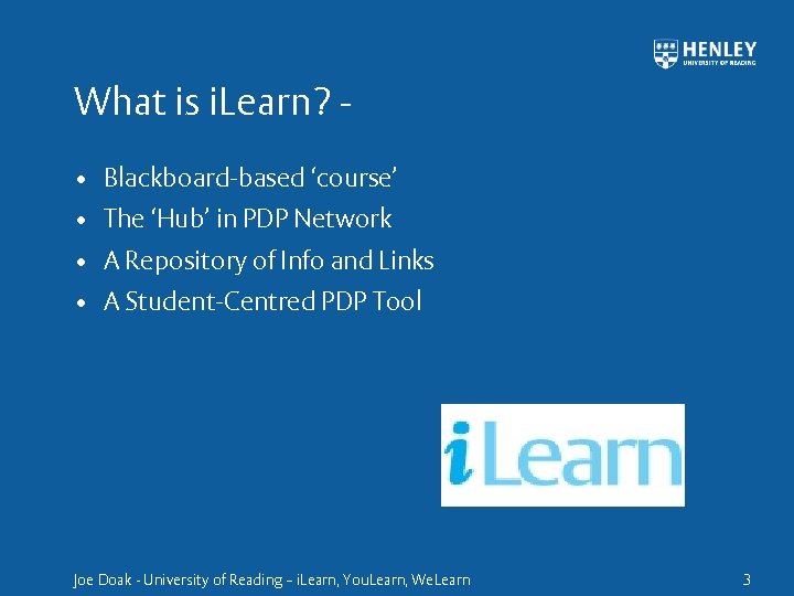 What is i. Learn? • Blackboard-based ‘course’ • The ‘Hub’ in PDP Network •